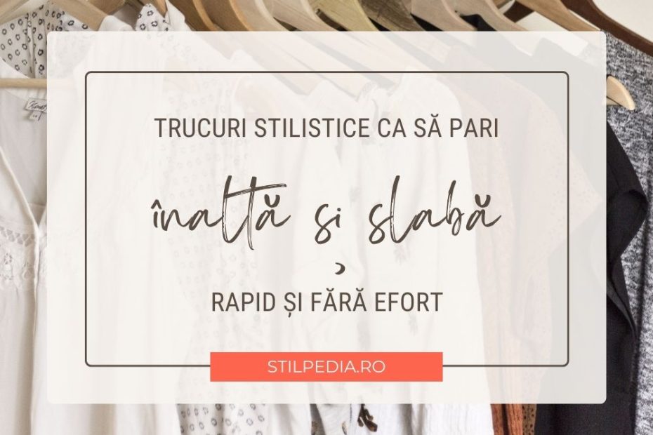 Trucuri de stil ca să pari mai înaltă și mai slabă