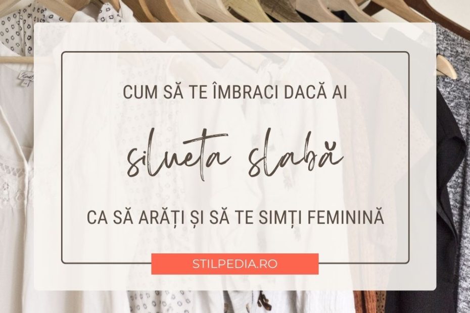 Cum să pari mai feminină dacă ai silueta slabă