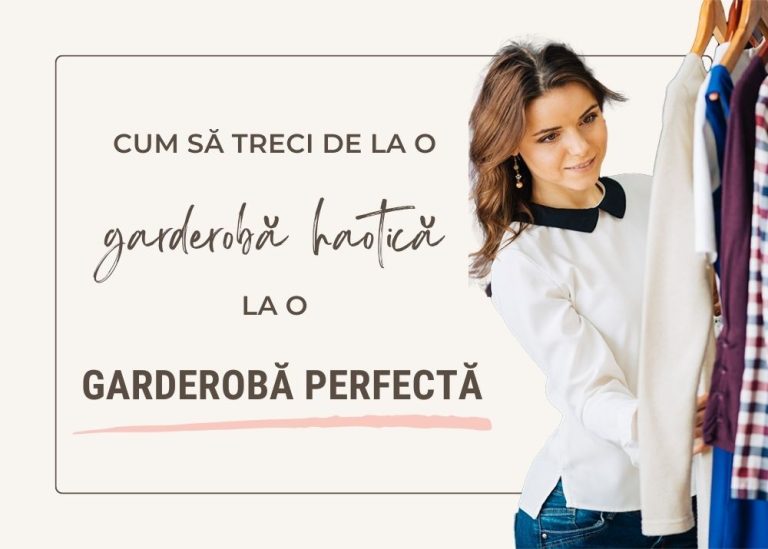 Cum să îți creezi garderoba perfectă