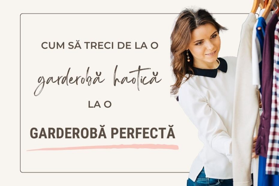 Cum să îți creezi garderoba perfectă